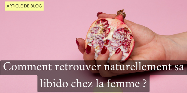 accès article de blog comment retrouver naturellement sa libido chez la femme
