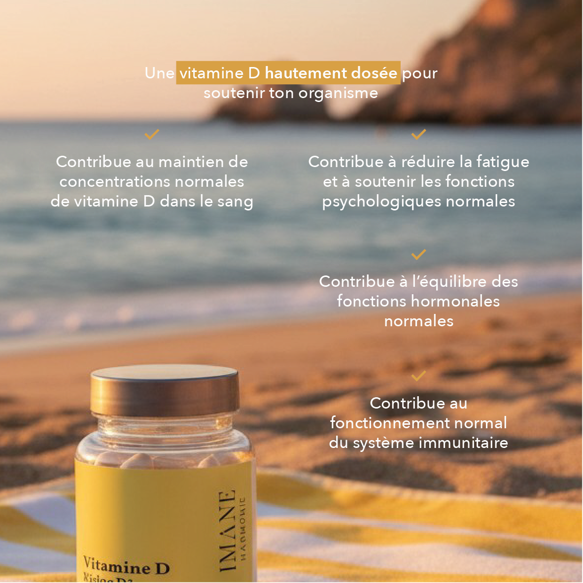 Contribue au maintien de concentrations normales de vitamine D dans le sang, contribue à réduire la fatigue et a soutenir les fonctions psychologiques normales, contribue à l'équilibre des fonctions hormonales normales, contribue au fonctionnement normal du système immunitaire